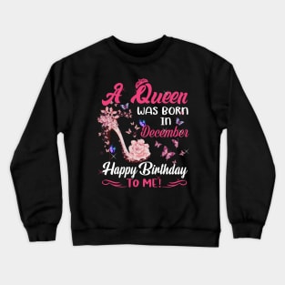 Womens A Queen Was Born In december  Happy Birthday To Me Crewneck Sweatshirt